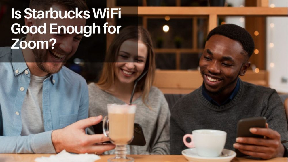 Read more about the article Is Starbucks WiFi Good Enough for Zoom?