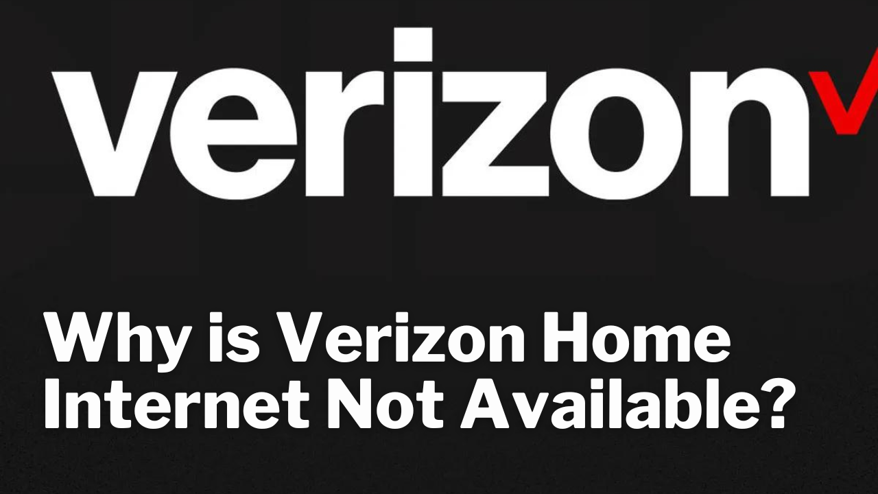 Lee más sobre el artículo Why is Verizon Home Internet Not Available?